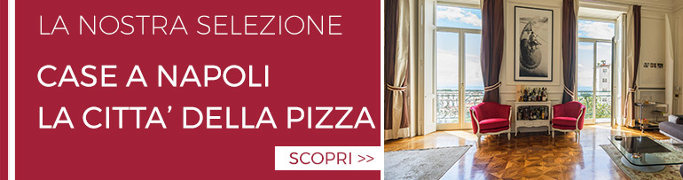 Selezione Case a Napoli la città della Pizza